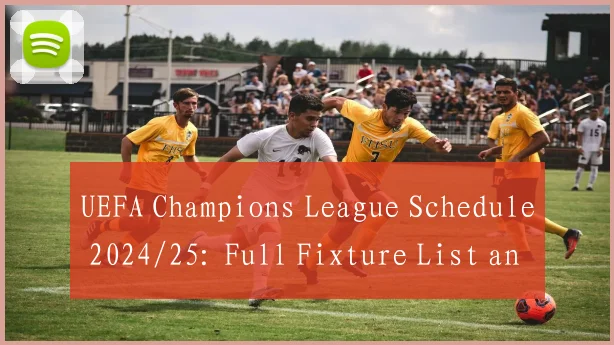 UEFA Champions League Schedule 2024/25: Full Fixture List and Key Dates